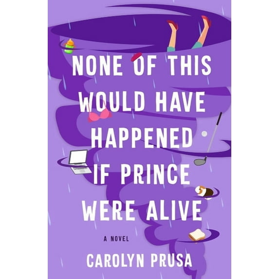 None of This Would Have Happened If Prince Were Alive : A Novel (Hardcover)