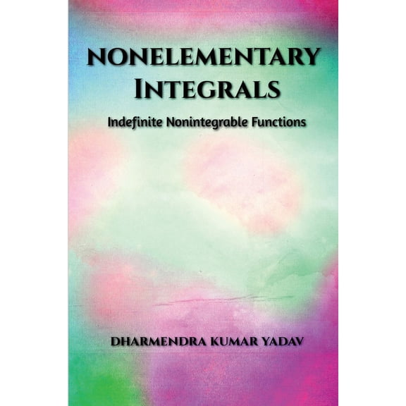Nonelementary Integrals: Indefinite Nonintegrable Functions, (Paperback)