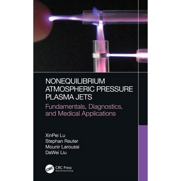 Nonequilibrium Atmospheric Pressure Plasma Jets: Fundamentals, Diagnostics, and Medical Applications, (Hardcover)