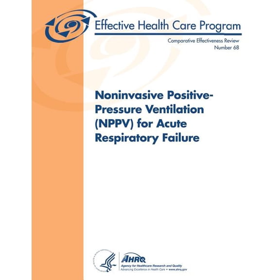 Noninvasive Positive-Pressure Ventilation (Nppv) for Acute Respiratory Failure: Comparative Effectiveness Review Number 68