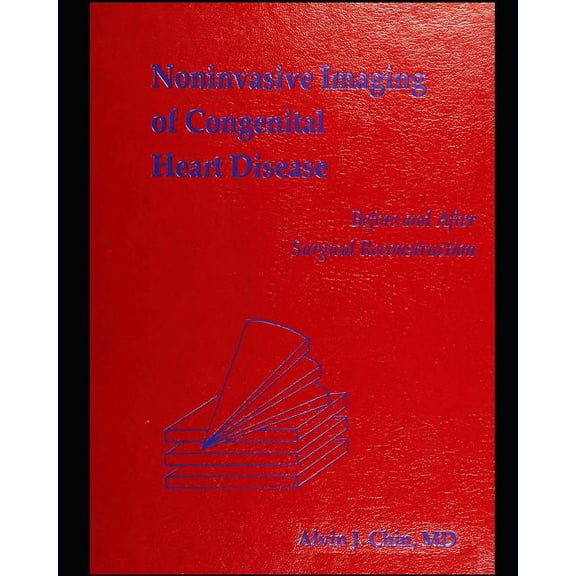 Noninvasive imaging of congenital heart disease: before and after surgical reconstruction (Paperback) by Alvin Chin