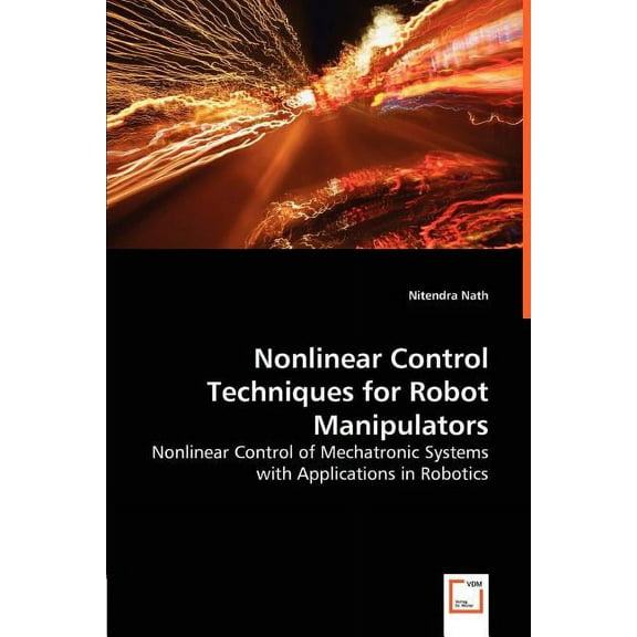 Nonlinear Control Techniques for Robot Manipulators - Nonlinear Control of Mechatronic Systems with Applications in Robotics (Paperback)