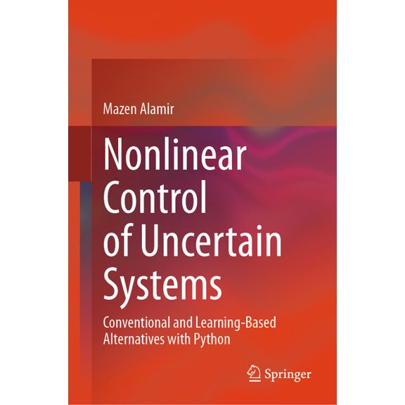 Nonlinear Control of Uncertain Systems: Conventional and Learning-Based Alternatives with Python, (Hardcover)