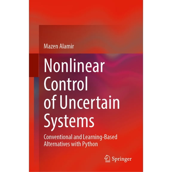 Nonlinear Control of Uncertain Systems: Conventional and Learning-Based Alternatives with Python, (Hardcover)