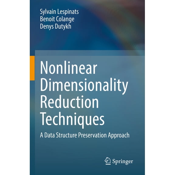 Nonlinear Dimensionality Reduction Techniques: A Data Structure Preservation Approach, (Paperback)