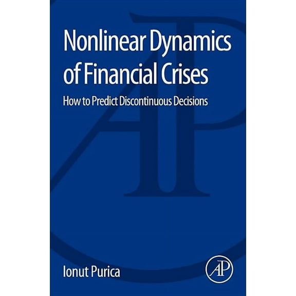 Nonlinear Dynamics of Financial Crises: How to Predict Discontinuous Decisions, (Paperback)