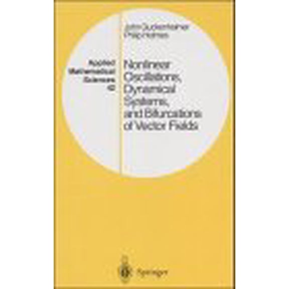 Pre-Owned Nonlinear Oscillations, Dynamical Systems, and Bifurcations of Vector Fields (Applied Mathematical Sciences Vol. 42)