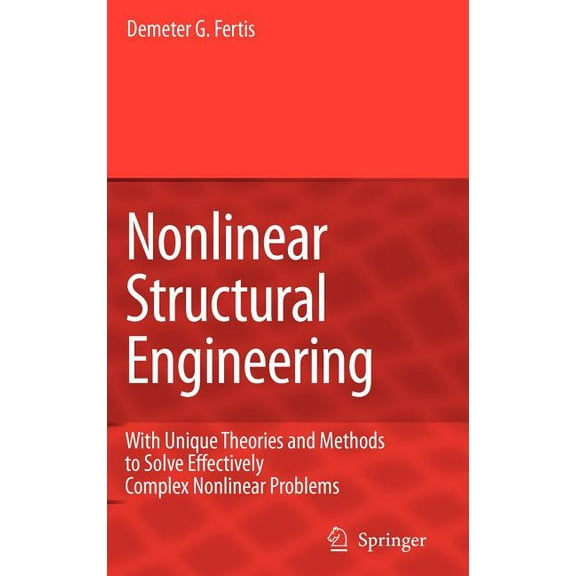 Nonlinear Structural Engineering: With Unique Theories and Methods to Solve Effectively Complex Nonlinear Problems, (Hardcover)