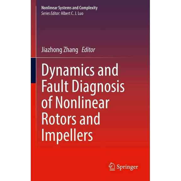 Nonlinear Systems and Complexity Dynamics and Fault Diagnosis of Nonlinear Rotors and Impellers, Book 34, (Paperback)
