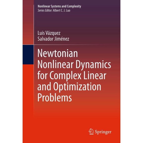Nonlinear Systems and Complexity Newtonian Nonlinear Dynamics for Complex Linear and Optimization Problems, Book 4, (Hardcover)