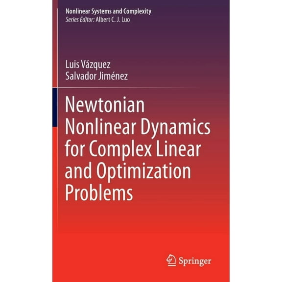 Nonlinear Systems and Complexity Newtonian Nonlinear Dynamics for Complex Linear and Optimization Problems, Book 4, (Hardcover)