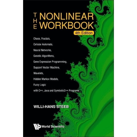 Nonlinear Workbook, The: Chaos, Fractals, Cellular Automata, Neural Networks, Genetic Algorithms, Gene Expression Programming, Support Vector Machine, Wavelets, Hidden Markov Models, Fuzzy Logic with