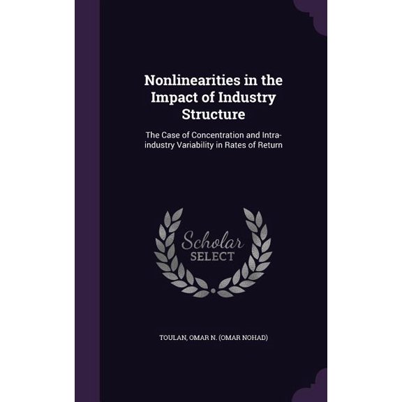 Nonlinearities in the Impact of Industry Structure : The Case of Concentration and Intra-industry Variability in Rates of Return (Hardcover)
