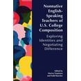thumbnail image 1 of Nonnative English-Speaking Teachers of U.S. College Composition: Exploring Identities and Negotiating Difference, (Paperback), 1 of 1