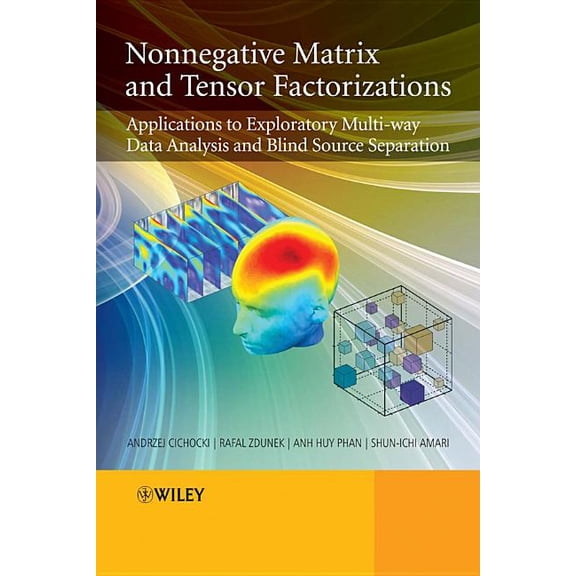 Nonnegative Matrix and Tensor Factorizations: Applications to Exploratory Multi-Way Data Analysis and Blind Source Separ, (Hardcover)