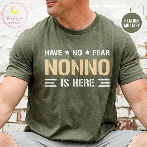 Nonno Shirt, Have No Fear Nonno Is Here, For Nonno, Cool Nonno Shirt, New Nonno, Nonno Birthday s S00667, F2797 Tshirt All Size S-5XL