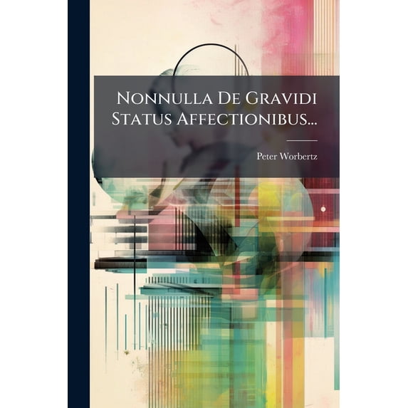 Nonnulla De Gravidi Status Affectionibus... (Paperback)