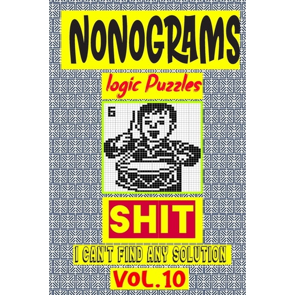 Nonogram logic Puzzle Shit I can't Find Any Solution: Japanese Crossword Picture Logic Puzzles giddlers logic puzzles (Paperback)