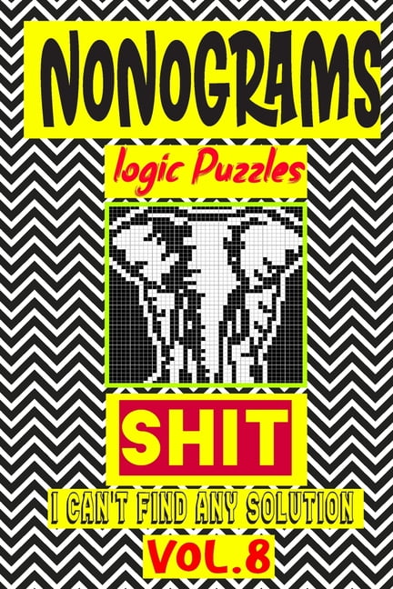 Nonogram logic Puzzle Shit I can't Find Any Solution: Japanese Crossword Picture Logic Puzzles giddlers logic puzzles, (Paperback)