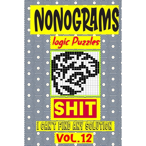 Nonogram logic Puzzle Shit I can't Find Any Solution: Japanese Crossword Picture Logic Puzzles giddlers logic puzzles, (Paperback)