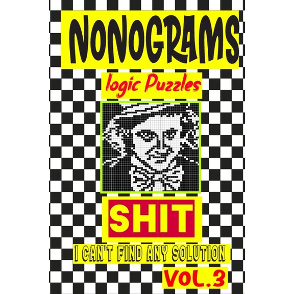 Nonogram logic Puzzle Shit I can't Find Any Solution: Japanese Crossword Picture Logic Puzzles giddlers logic puzzles, (Paperback)