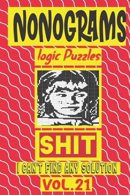 Nonogram logic Puzzle Shit I can't Find Any Soultion: Japanese Crossword Picture Logic Puzzles giddlers logic puzzlesh", (Paperback)