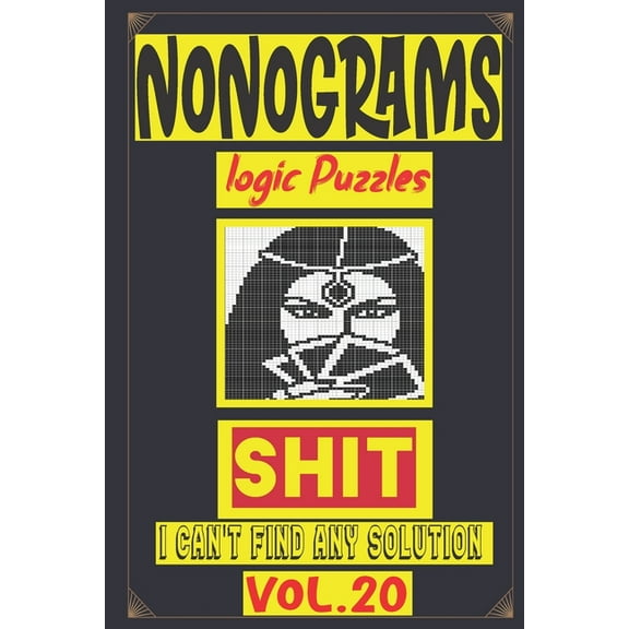 Nonogram logic Puzzle Shit I can't Find Any solution : Japanese Crossword Picture logic Puzzles giddlers logic puzzles (Paperback)