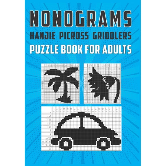 Nonograms Hanjie Picross Griddlers Puzzle Book For Adults: Japanese Crossword Picture Logic Puzzles (Paperback)