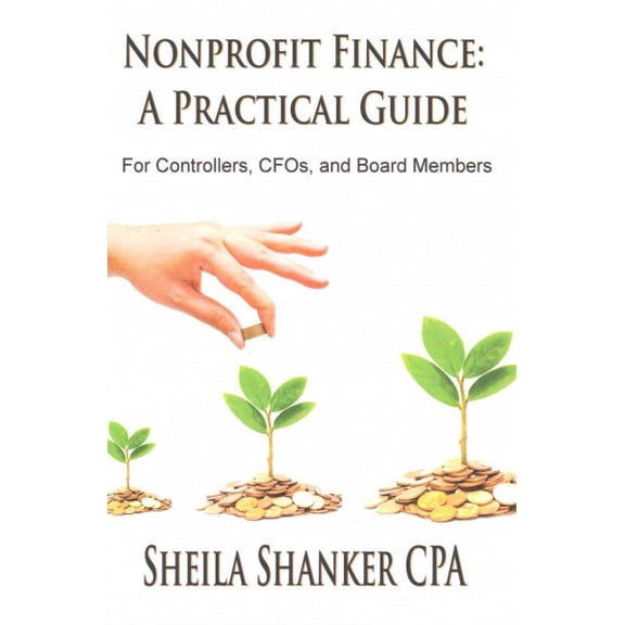 Nonprofit Finance: A Practical Guide: For Controllers, CFOs, and Board Members (Paperback)