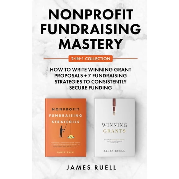 Nonprofit Fundraising Mastery 2-in-1 Collection: How to Write Winning Grant Proposals + 7 Fundraising Strategies to Cons, (Paperback)