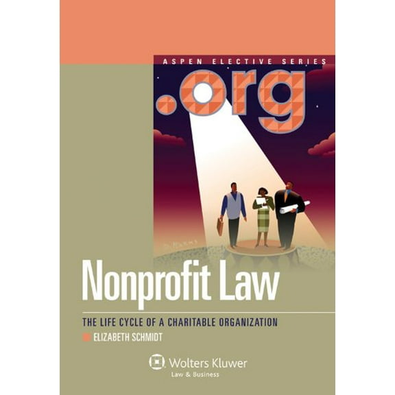 Pre-Owned Nonprofit Law: The Life Cycle of a Charitable Organization (Aspen Elective) (Paperback) 0735598460 9780735598461