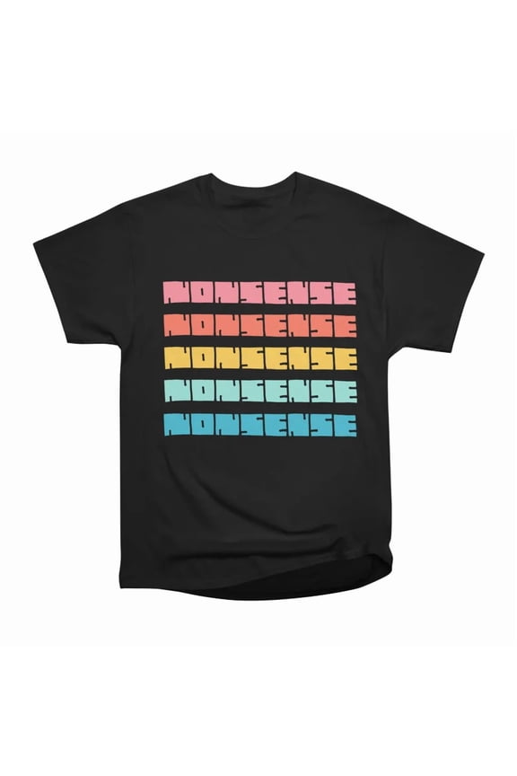 Nonsense T-Shirt Tee Gift For Him Merch For Her Apparel For Friend