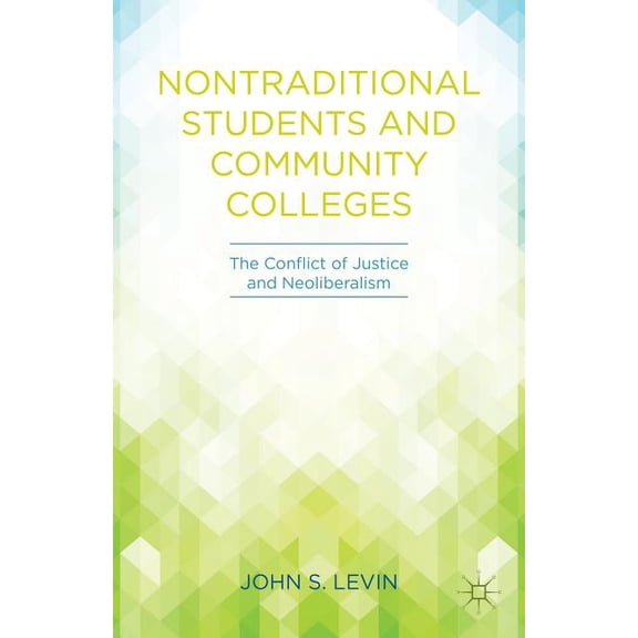 Nontraditional Students and Community Colleges: The Conflict of Justice and Neoliberalism, (Paperback)