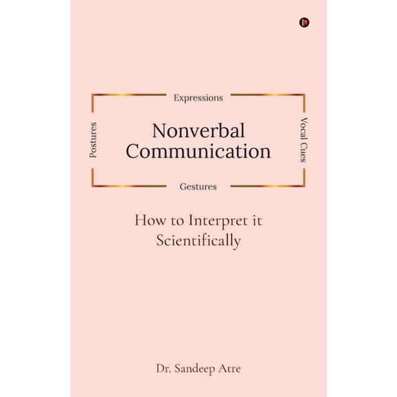 Nonverbal Communication: How to Interpret it Scientifically, (Paperback)