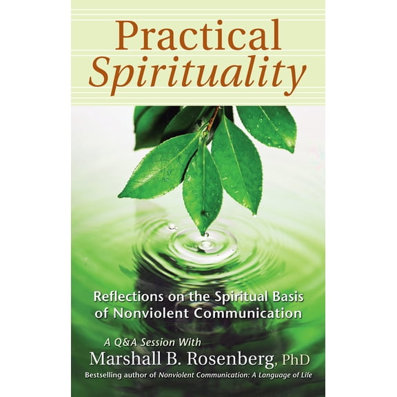 Nonviolent Communication Guides: Practical Spirituality : The Spiritual Basis of Nonviolent Communication (Paperback)