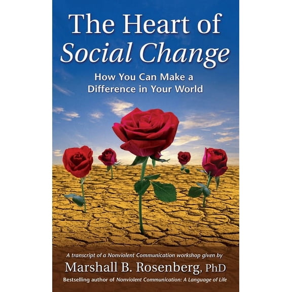Nonviolent Communication Guides The Heart of Social Change: How to Make a Difference in Your World, (Paperback)