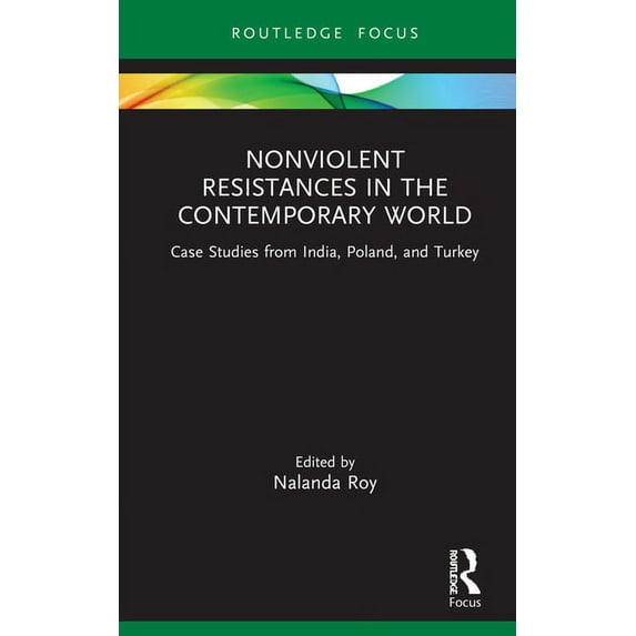 Nonviolent Resistances in the Contemporary World: Case Studies from India, Poland, and Turkey, (Hardcover)