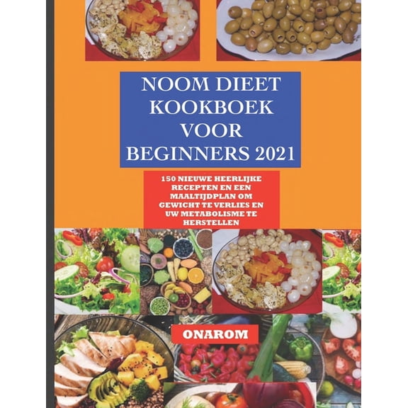 Noom Dieet Kookboek Voor Beginners 2021: 150 Nieuwe Heerlijke Recepten En Een Maaltijdplan Om Gewicht Te Verlies En Uw M