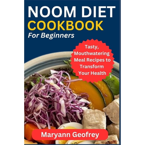 Noom Diet Cookbook for Beginners: Tasty, Mouthwatering Meal Recipes to Transform Your Health (Paperback)