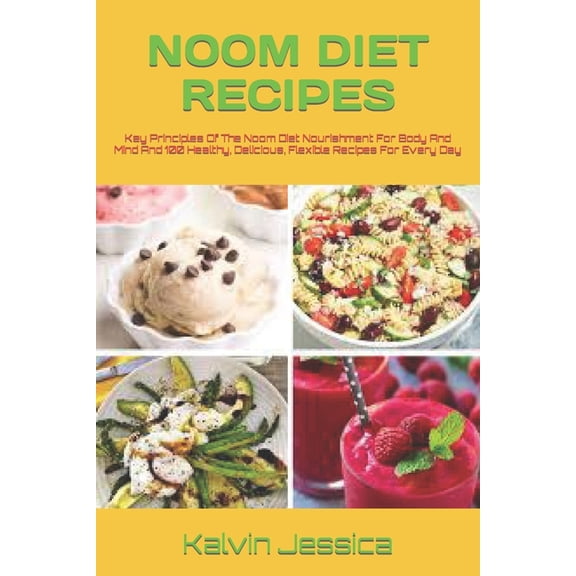 Noom Diet Recipes: Key Principles Of The Noom Diet Nourishment For Body And Mind And 100 Healthy, Delicious, Flexible Re, (Paperback)