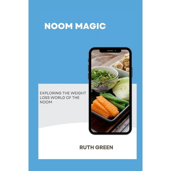 Noom Magic: Exploring the Weight Loss World of the Noom (Paperback)