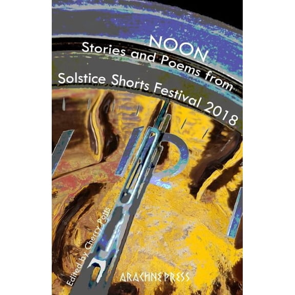 Noon: Stories and poems from Solstice Shorts Festival 2018 (Paperback)