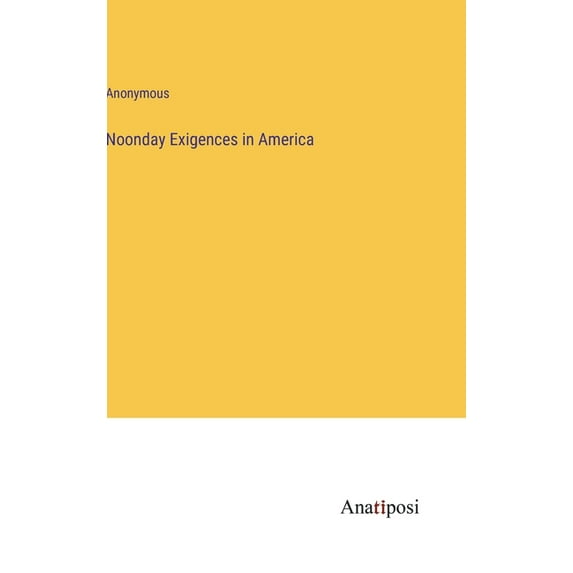 Noonday Exigences in America, (Hardcover)