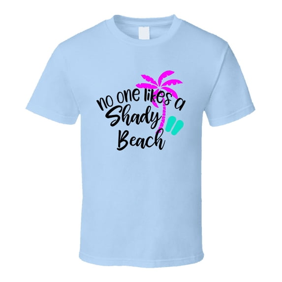 Noone Likes A Shady Beach Tee Novelty Tropical Summertime Beach Lover T Shirt