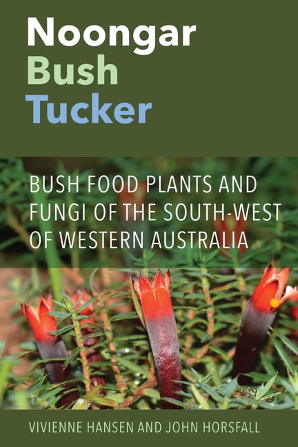 Noongar Bush Tucker: Bush Food Plants and Fungi of the South-West of  Western Australia, (Paperback)