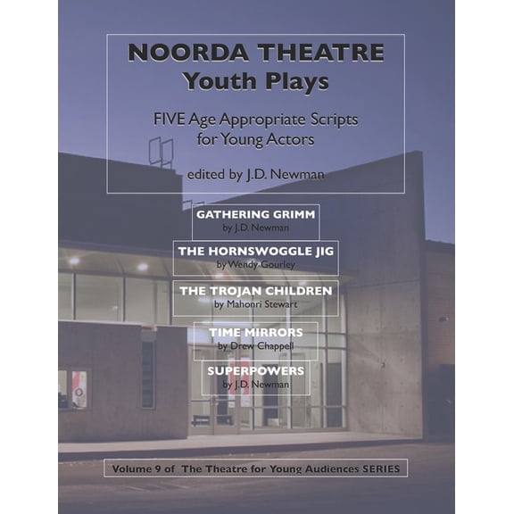 Plays and Musicals for Young Audiences Noorda Theatre Youth Plays: Five Age Appropriate Scripts for Young Actors, (Paperback)
