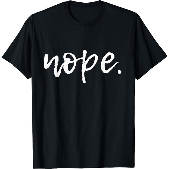 Nope - Funny Cute Sarcastic Design for Women, Men, and Youth T-Shirt Black Medium