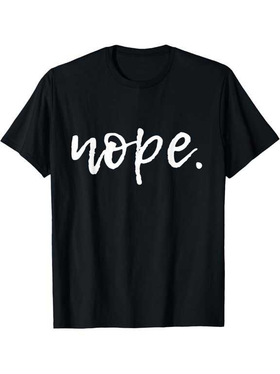 Nope - Funny Cute Sarcastic Design for Women, Men, and Youth T-Shirt