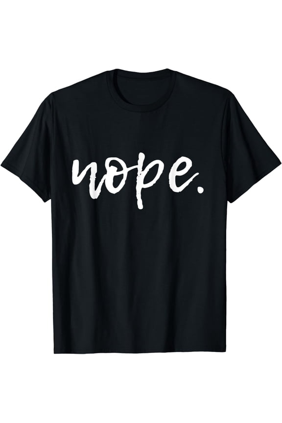 Nope - Funny Cute Sarcastic Design for Women, Men, and Youth T-Shirt