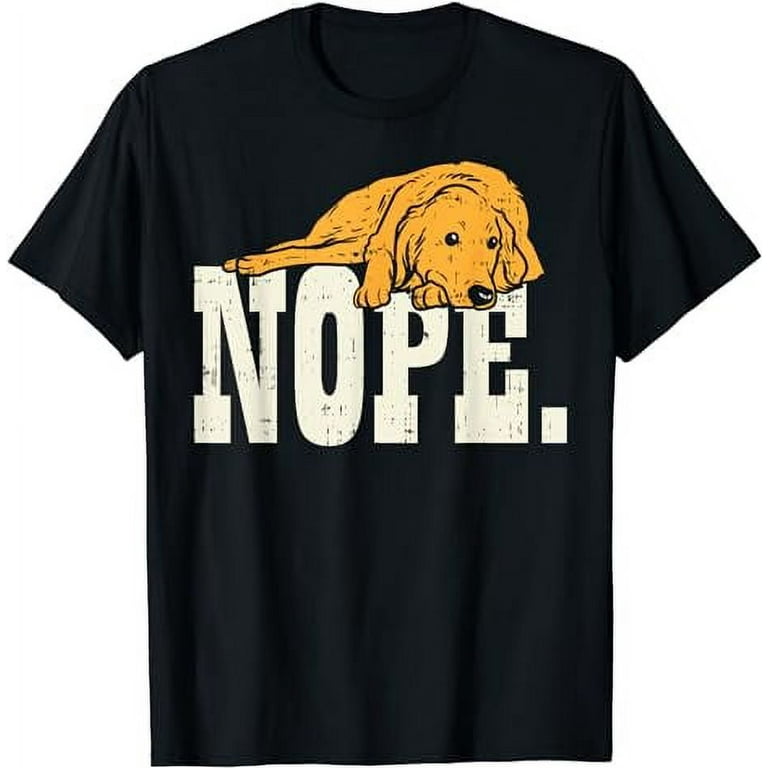 Nope Lazy Golden Retriever Labrador Dog Lover Owner Gift T Shirt Walmart